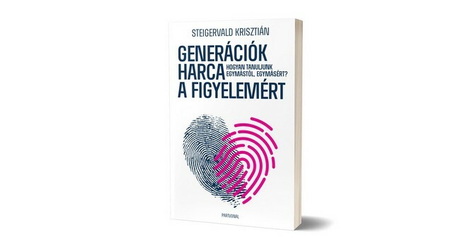 Megjelent Steigervald Krisztián új könyve, a Generációk harca a figyelemért